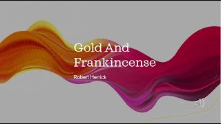 Gold And Frankincense by Robert Herrick [upl. by Meenen533]