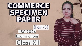 Solution of COMMERCE SPECIMEN PAPER Part 3  ISC 2024 EXAMINATIONS for Class 12 [upl. by Slayton440]