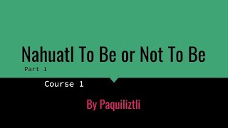 Nahuatl To Be Or Not To Be part 1 S1E3 [upl. by Eilsel]