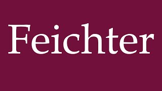 How to Pronounce Feichter Correctly in German [upl. by Assenyl]