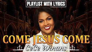 Come Jesus Come  The Cece Winans Greatest Hits Full Album  The Best Songs Of Cece Winans 2024 🙏 [upl. by Woodward253]