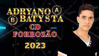 Adryano Batysta  Cd Completo  Forrozão  Lançamento  2023 [upl. by Airretnahs]