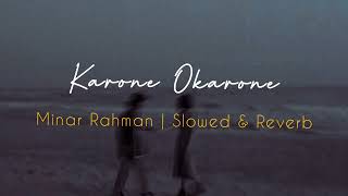 Karone OkaroneSlowedReverb  Minar Rahman  Reverbed Soul [upl. by Leone]