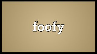 Foofy Meaning [upl. by Odlanier900]