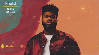 Khalid  Better Cover music cover khalid better song [upl. by Merriott]