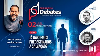 DEBATE JÁ NASCEMOS PREDESTINADOS A SALVAÇÃO [upl. by Nunci538]