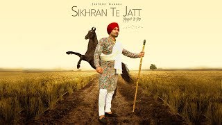 SIKHRAN TE JATT   FULL SONG  JASPREET SANGHA  GILL RAUNTA  LATEST PUNJABI SONG 2019 [upl. by Penthea]