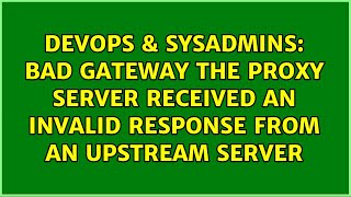 Bad Gateway The proxy server received an invalid response from an upstream server [upl. by Hardin]