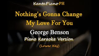 Nothings Gonna Change My Love For You Lower Key  by George Benson  Piano Karaoke Version [upl. by Reinald]