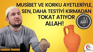 Musibet ve korku ayetleriyle sen daha testiyi kırmadan tokat atıyor Allah  Kerem Önder [upl. by Lyris]