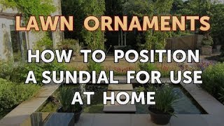 How to Position a Sundial for Use at Home [upl. by Nosretep588]