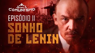 SONHO DE LENIN  EPISÓDIO 26  HISTÓRIA DO COMUNISMO [upl. by Arhoz]