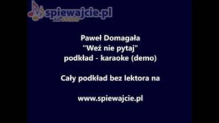 Paweł Domagała  Weź nie pytaj podkład karaoke wwwspiewajciepl karaoke [upl. by Eciruam737]