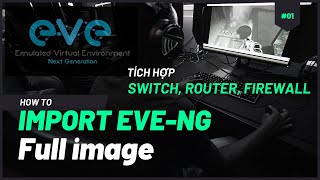 How to Import Labs in EVE NG  Hướng dẫn cài EVENG tích hợp Switch Router Firewall  EVENG 01 [upl. by Maurits500]