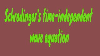 Schrodingers time independent wave equation [upl. by Ameehsat]