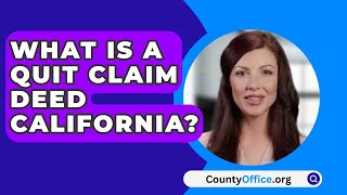 What Is A Quit Claim Deed California  CountyOfficeorg [upl. by Natassia]