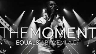 THE MOMENT  EQUALS by Yemi AD [upl. by Amend942]