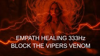 EMPATH HEALING ❤️‍🩹🪽333Hz Angel Frequency BLOCK THE VIPERS VENOM [upl. by Odnanreh129]