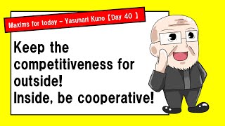 【Day 40】Keep the competitiveness for outside  Maxims for today Yasunari Kuno [upl. by Brigida]