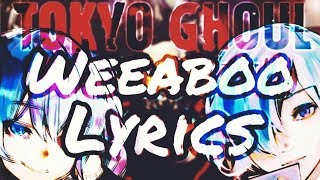 Tokyo GhoulRe Weeaboo Lyrics OpeningsEndings [upl. by Joana]