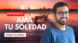 ❤️ AMA TU SOLEDAD con Borja Vilaseca ❤️ AlexComunicaTV [upl. by Eisset]