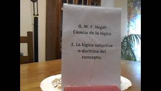 GWF Hegel ciencia de la lógica3 La lógica subjetiva o doctrina del concepto [upl. by Enelrae]