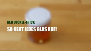 DER DECKELTRICK  SO GEHT JEDES GLAS AUF [upl. by Llehcsreh]