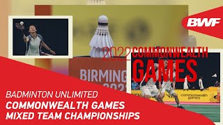 Badminton Unlimited  Commonwealth Games Mixed Team Championships  BWF 2022 [upl. by Neerol]