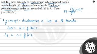 A \04 kg\ mass takes \8 s\ to reach ground when dropped from a certain height  \P\  abo [upl. by Sakram942]