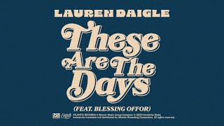 Lauren Daigle  These Are The Days feat Blessing Offor Official Lyric Video [upl. by Nievelt950]