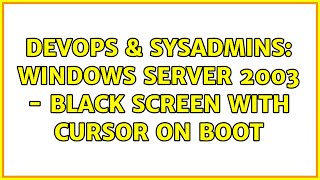 DevOps amp SysAdmins Windows Server 2003  Black screen with cursor on boot [upl. by Repsac]