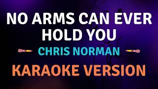 NO ARMS CAN EVER HOLD YOU  Chris Norman  Karaoke Song with Lyrics [upl. by Reema]