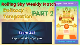 Rolling Sky Weekly Match  Delicacy Temptation 312 Points PART 2 [upl. by Koerlin]