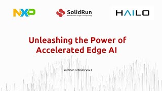 Unleashing the Power of AI Edge Processing Webinar  SolidRun NXP and Hailo Collaboration [upl. by Hemetaf]