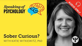 Speaking of Psychology Sober Curious with Katie Witkiewitz PhD [upl. by Hagile]