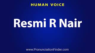 How To Pronounce Resmi R Nair [upl. by Anada]