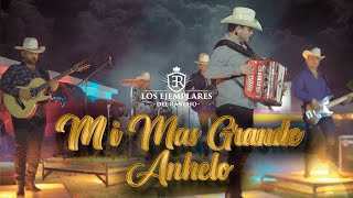 Los Ejemplares Del Rancho  Mi Más Grande Anhelo [upl. by Grishilda56]