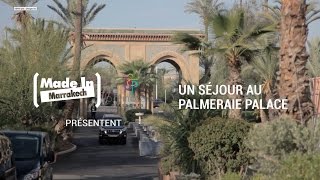 Un Séjour au Palmeraie Palace By Made In Marrakech amp Palmeraie Resorts [upl. by Vel543]