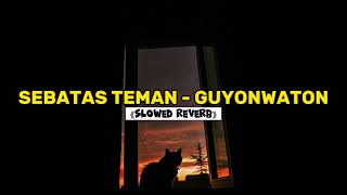 SEBATAS TEMAN  GUYONWATON SLOWED  REVERB [upl. by Alard]