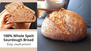 100 whole grain spelt sourdough bread using a simple process you can do it I promise [upl. by Ahsym]