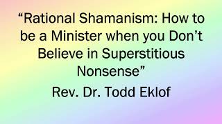 Sunday First Service Rational Shamanism How to be a Minister when You Don’t Believe in Superstit [upl. by Anaila153]