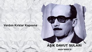 Davut Sulari Vardım Kırklar Kapısına [upl. by Gruver519]