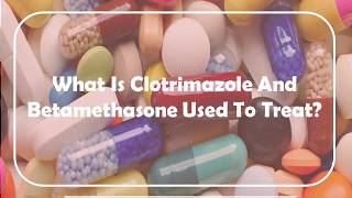 What Is Clotrimazole And Betamethasone Used To Treat [upl. by Aneet]