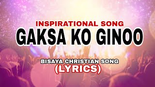 GAKSA KO GINOO BISAYA CHRISTIAN SONG PRAISE AND WORSHIP [upl. by Kilroy]