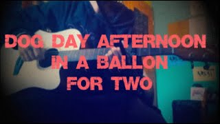 Dog Day Afternoon in a Balloon For Two originalsong guitar lyrics [upl. by Blodget227]