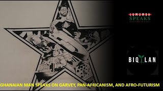 GHANAIAN MAN SPEAKS ON GARVEY PANAFRICANISM AND AFROFUTURISM [upl. by Teahan]