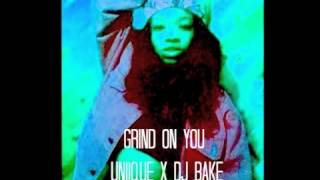 GRIND ON YOU  UNIIQU3 PROD BY DJ BAKE [upl. by Yole]