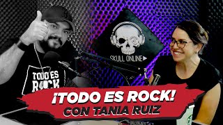 EP 07 TODO ES ROCK TANIA RUIZ [upl. by Mariele]