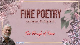 Fine Poetry  Poems of Lawrence Ferlinghetti  The Plough of Time read by Narad [upl. by Benito]