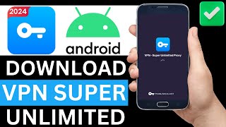 How To Download VPN Super Unlimited Proxy App On Android Phone Step By Step [upl. by Husain124]